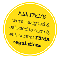 All items were designed and selected to comply with current FSMA regulations.