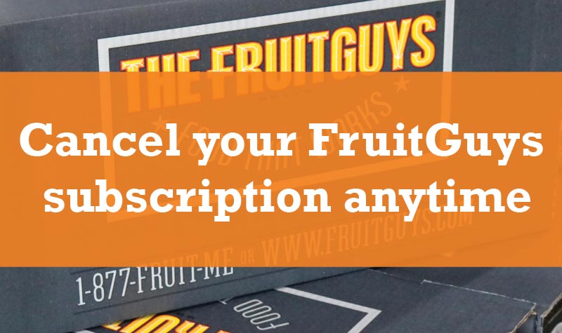 Cancel your FruitGuys subscription anytime.